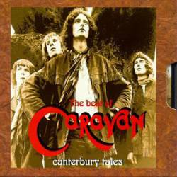 Caravan : Canterbury Tales: the Best of Caravan 1968-1975